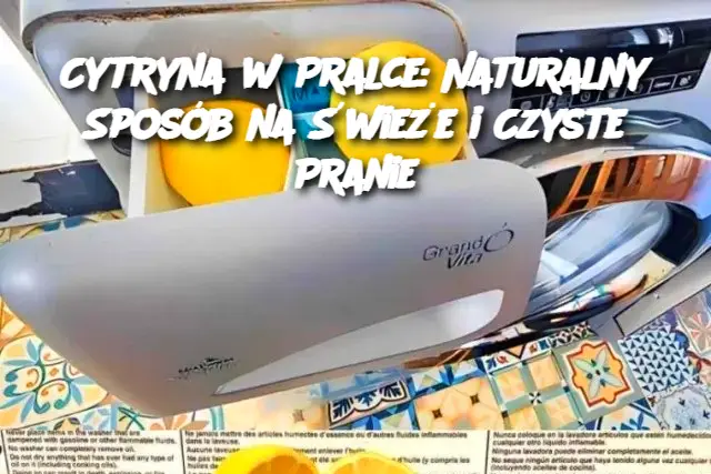 Cytryna w Pralce: Naturalny Sposób na Świeże i Czyste Pranie