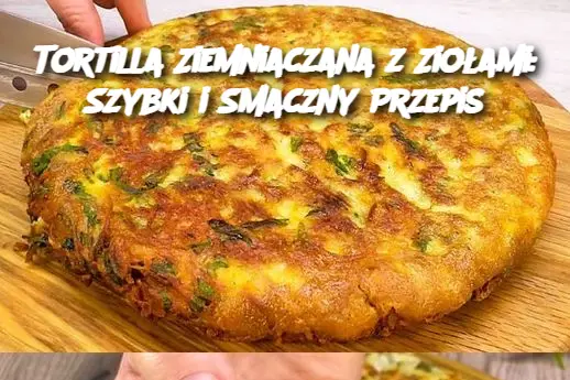 Tortilla Ziemniaczana z Ziołami: Szybki i Smaczny Przepis