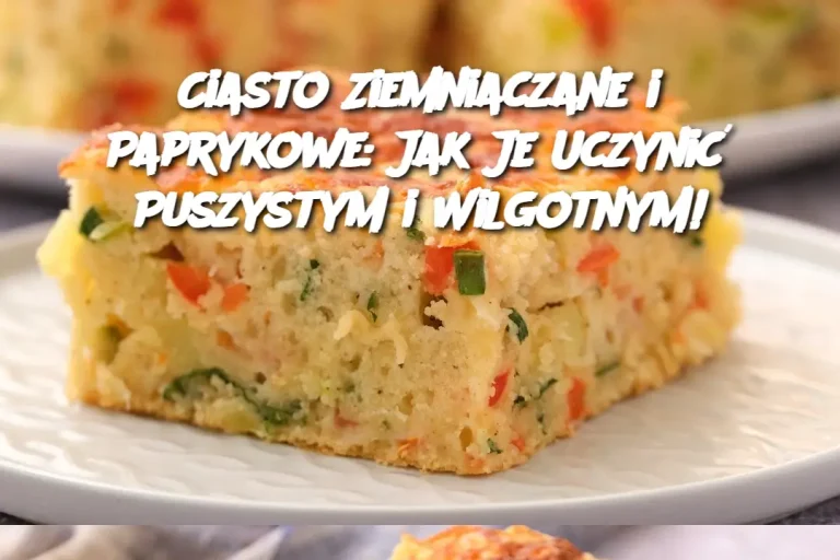 Ciasto Ziemniaczane i Paprykowe: Jak Je Uczynić Puszystym i Wilgotnym!