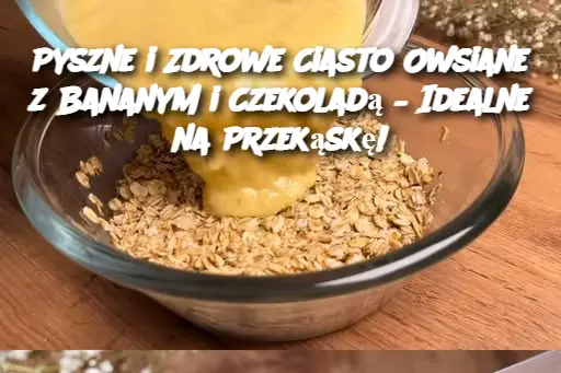 Pyszne i Zdrowe Ciasto Owsiane z Bananym i Czekoladą – Idealne na Przekąskę!