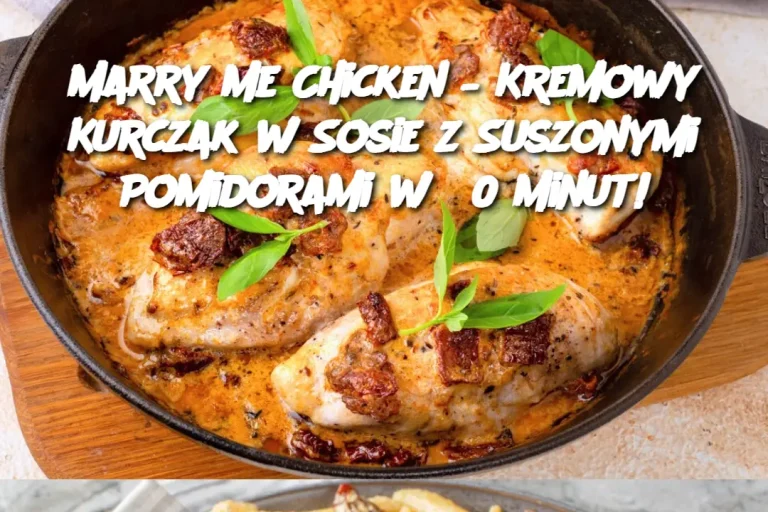 Marry Me Chicken – Kremowy Kurczak w Sosie z Suszonymi Pomidorami w 30 Minut!