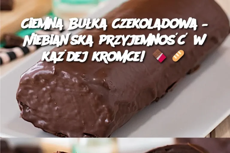 Ciemna Bułka Czekoladowa – Niebiańska przyjemność w każdej kromce! 🍫🥖