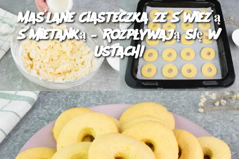 Maślane Ciasteczka ze Świeżą Śmietanką – Rozpływają się w Ustach!