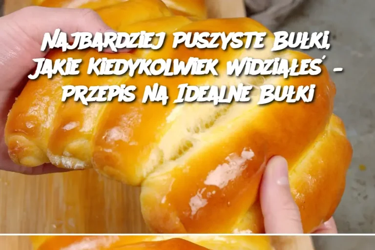 Najbardziej Puszyste Bułki, Jakie Kiedykolwiek Widziałeś – Przepis na Idealne Bułki