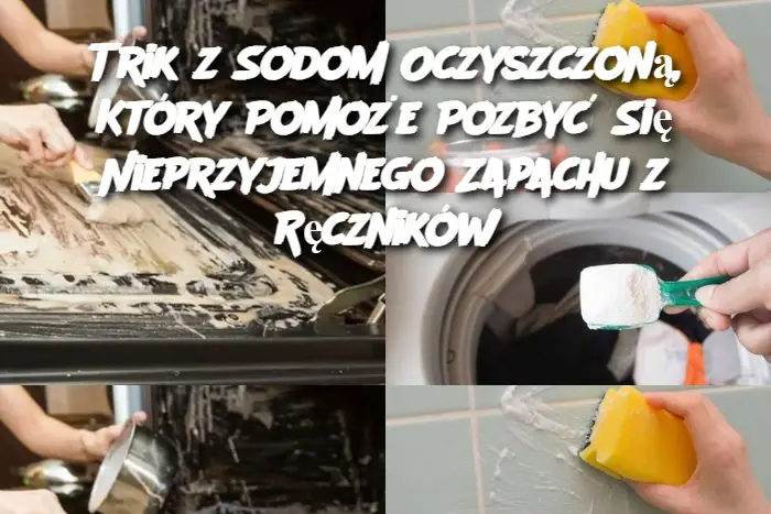 Trik z Sodom Oczyszczoną, Który Pomoże Pozbyć Się Nieprzyjemnego Zapachu z Ręczników