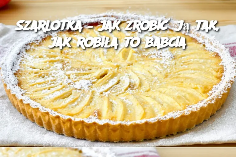 Szarlotka – jak zrobić ją tak, jak robiła to babcia