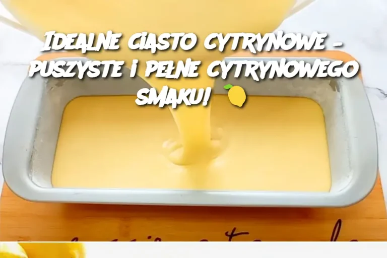 Idealne ciasto cytrynowe – puszyste i pełne cytrynowego smaku! 🍋