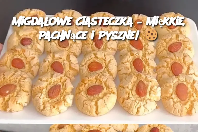 Migdałowe Ciasteczka – Miękkie, Pachnące i Pyszne! 🍪