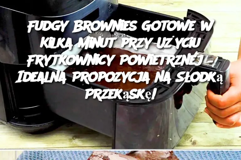 Fudgy Brownies Gotowe w Kilka Minut przy Użyciu Frytkownicy Powietrznej – Idealna Propozycja na Słodką Przekąskę!