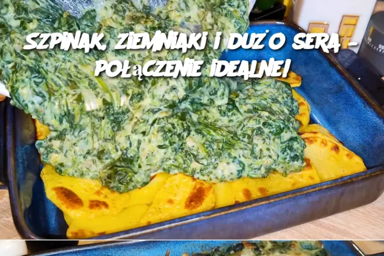 Szpinak, ziemniaki i dużo sera – połączenie idealne!