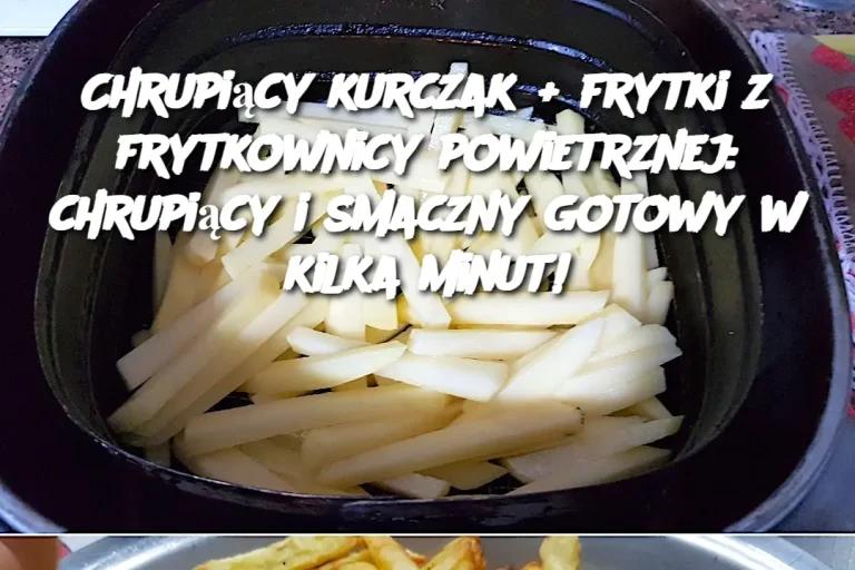 Chrupiący kurczak + frytki z frytkownicy powietrznej: chrupiący i smaczny gotowy w kilka minut!