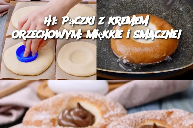 H1: Pączki z kremem orzechowym: miękkie i smaczne!