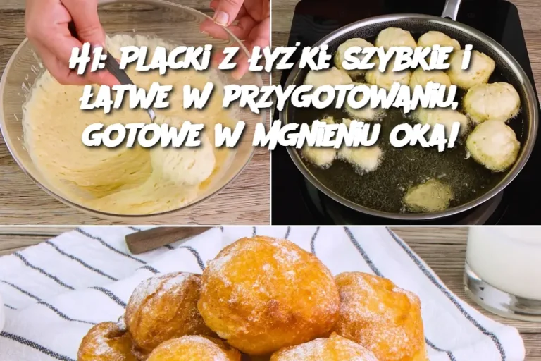 H1: Placki z łyżki: szybkie i łatwe w przygotowaniu, gotowe w mgnieniu oka!