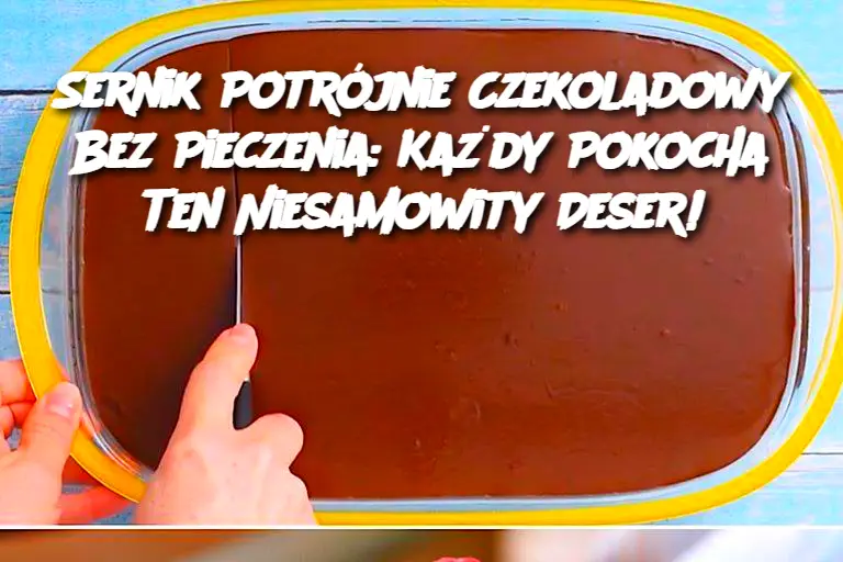 Sernik Potrójnie Czekoladowy Bez Pieczenia: Każdy Pokocha Ten Niesamowity Deser!