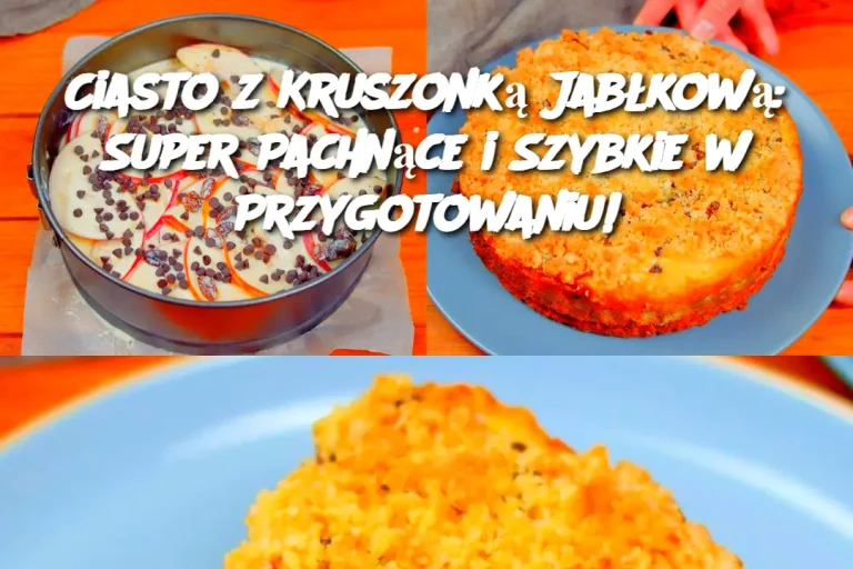 Ciasto z Kruszonką Jabłkową: Super Pachnące i Szybkie w Przygotowaniu!