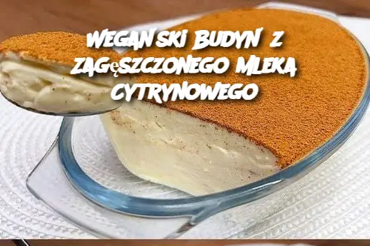 Wegański Budyń z Zagęszczonego Mleka Cytrynowego