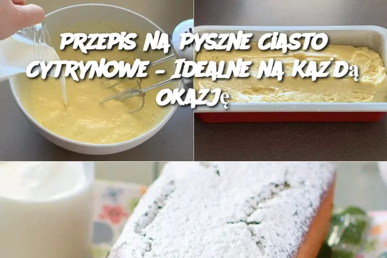 Przepis na Pyszne Ciasto Cytrynowe – Idealne na Każdą Okazję