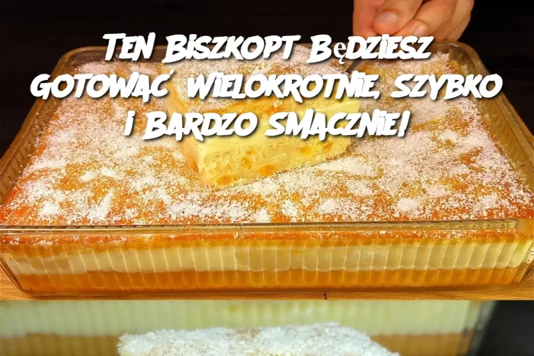 Ten Biszkopt Będziesz Gotować Wielokrotnie, Szybko i Bardzo Smacznie!