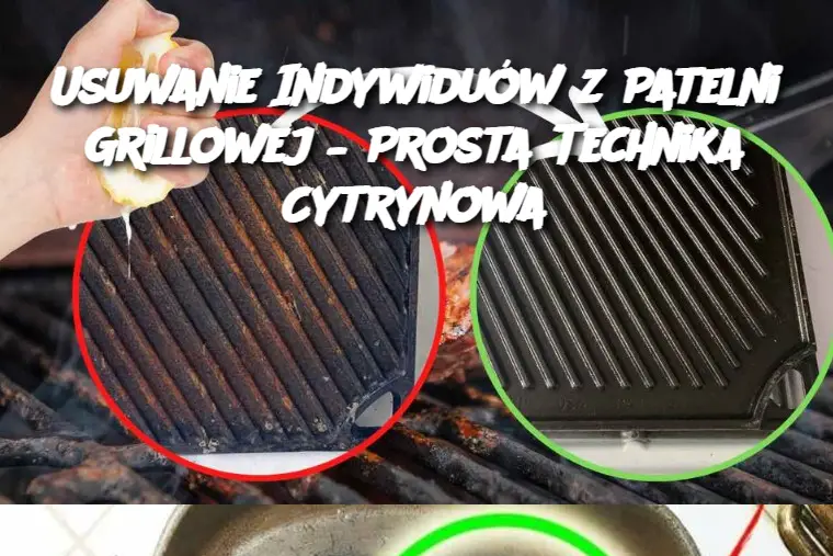 Usuwanie Indywiduów z Patelni Grillowej – Prosta Technika Cytrynowa