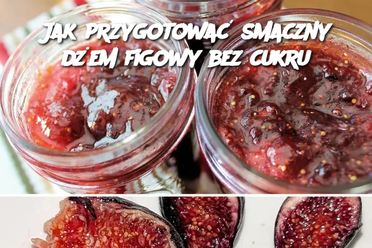 Jak przygotować smaczny dżem figowy bez cukru