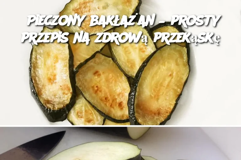 Pieczony bakłażan – prosty przepis na zdrową przekąskę