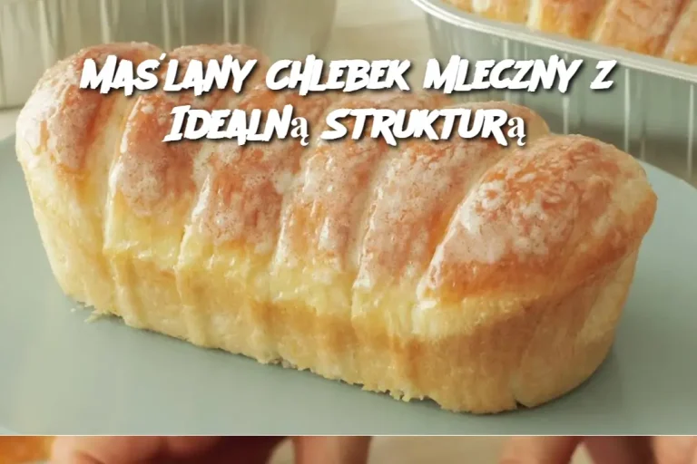 Maślany Chlebek Mleczny z Idealną Strukturą