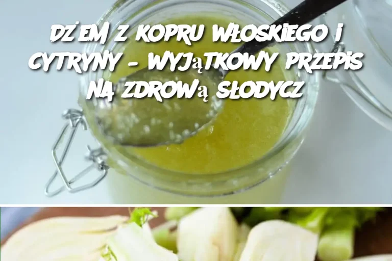 Dżem z kopru włoskiego i cytryny – wyjątkowy przepis na zdrową słodycz