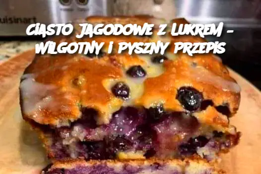 Ciasto Jagodowe z Lukrem – Wilgotny i Pyszny Przepis