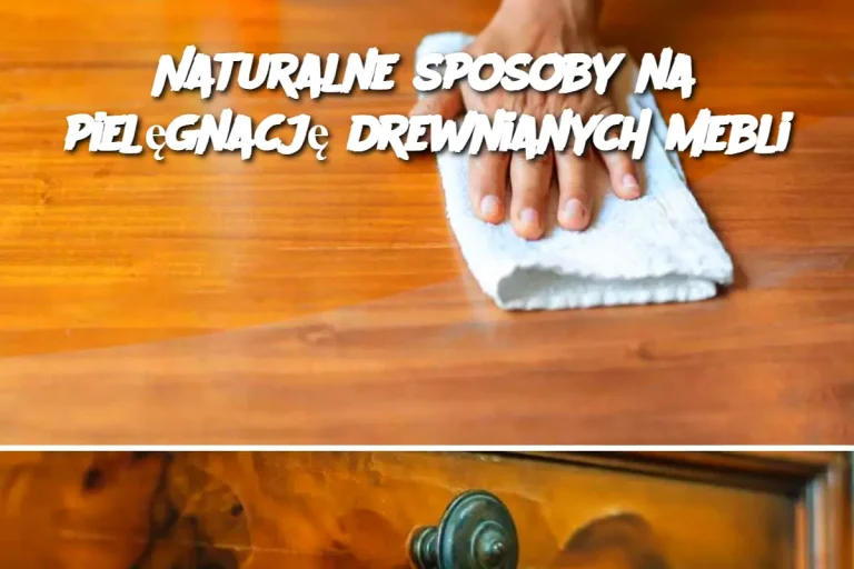 Naturalne sposoby na pielęgnację drewnianych mebli