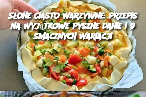 Słone Ciasto Warzywne: Przepis na Wyjątkowe Pyszne Danie i 9 Smacznych Wariacji