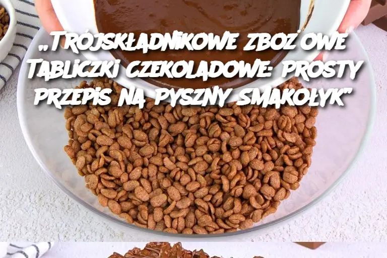 Trójskładnikowe Zbożowe Tabliczki Czekoladowe: Prosty Przepis na Pyszny Smakołyk