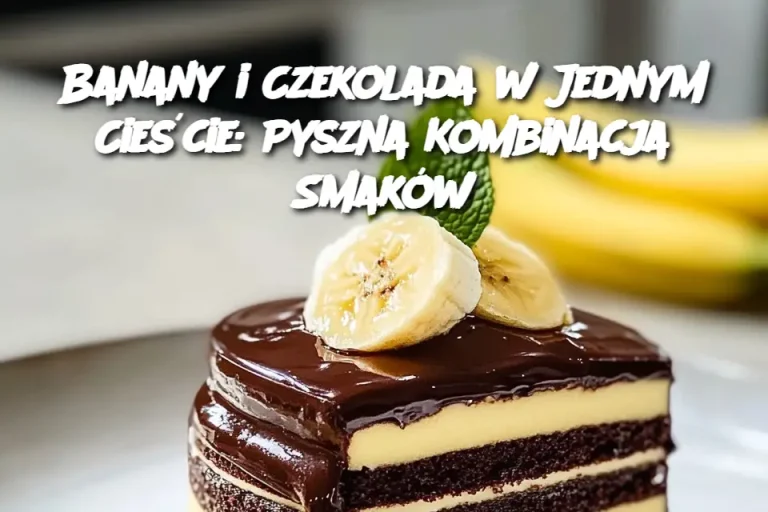 Banany i Czekolada w Jednym Cieście: Pyszna Kombinacja Smaków