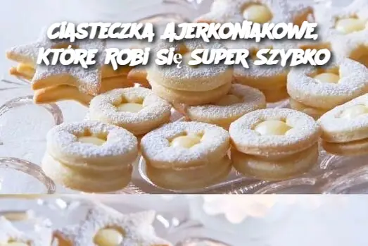 Ciasteczka Ajerkoniakowe, Które Robi się Super Szybko