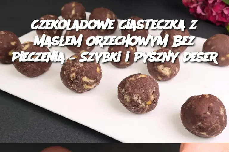 Czekoladowe Ciasteczka z Masłem Orzechowym Bez Pieczenia – Szybki i Pyszny Deser