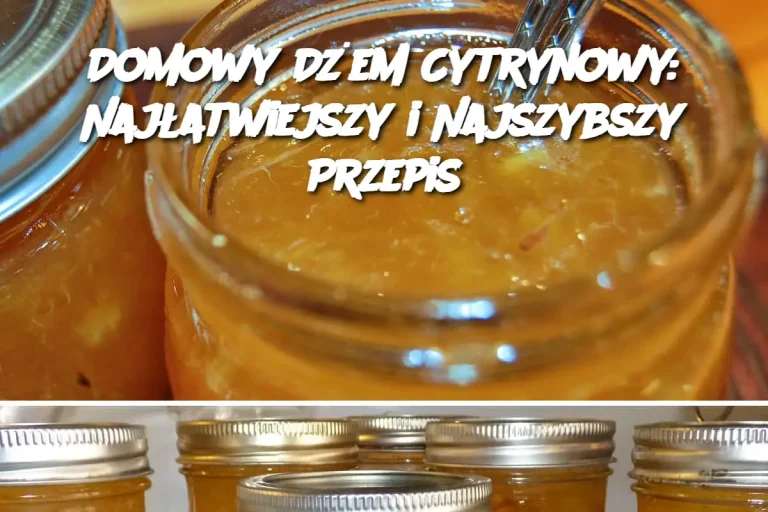 Domowy Dżem Cytrynowy: Najłatwiejszy i Najszybszy Przepis