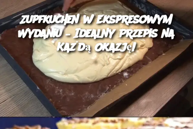 Zupfkuchen w Ekspresowym Wydaniu – Idealny Przepis na Każdą Okazję!