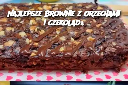 Najlepsze Brownie z Orzechami i Czekoladą