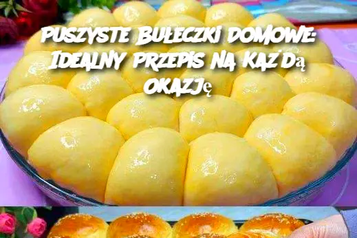 Puszyste Bułeczki Domowe: Idealny Przepis na Każdą Okazję