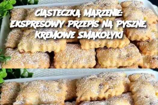 Ciasteczka Marzenie: Ekspresowy Przepis na Pyszne, Kremowe Smakołyki