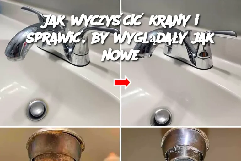 Jak wyczyścić krany i sprawić, by wyglądały jak nowe