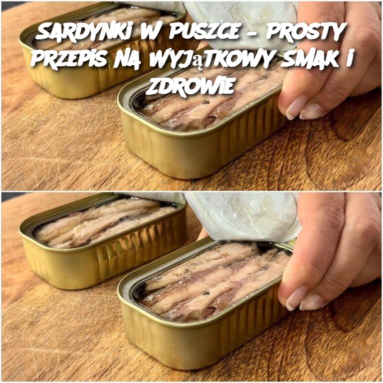 Sardynki w Puszce – Prosty Przepis na Wyjątkowy Smak i Zdrowie