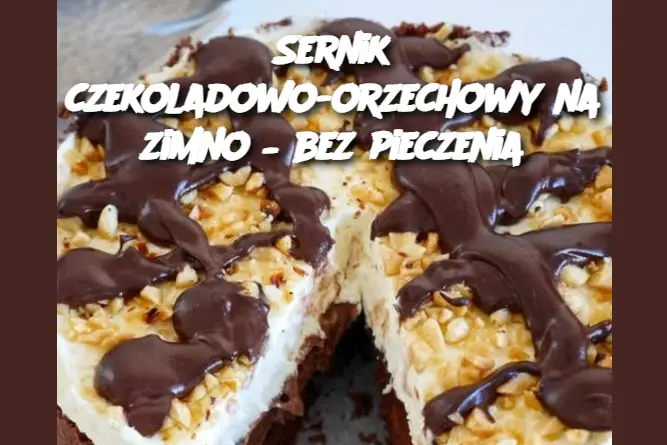 Sernik czekoladowo-orzechowy na zimno – bez pieczenia