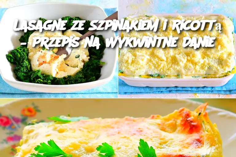 Lasagne ze Szpinakiem i Ricottą – Przepis na Wykwintne Danie