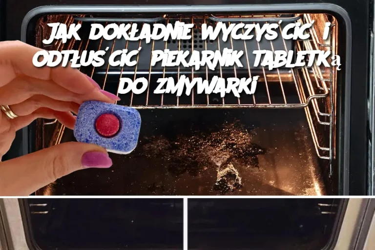 Jak dokładnie wyczyścić i odtłuścić piekarnik tabletką do zmywarki