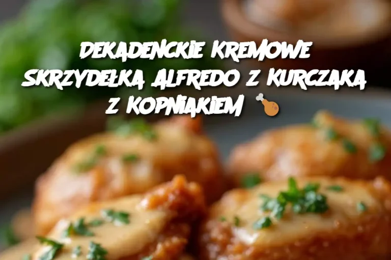 Dekadenckie Kremowe Skrzydełka Alfredo z Kurczaka z Kopniakiem 🍗