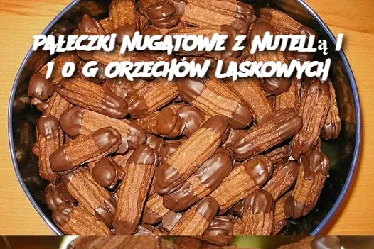 Pałeczki Nugatowe z Nutellą i 150 g Orzechów Laskowych