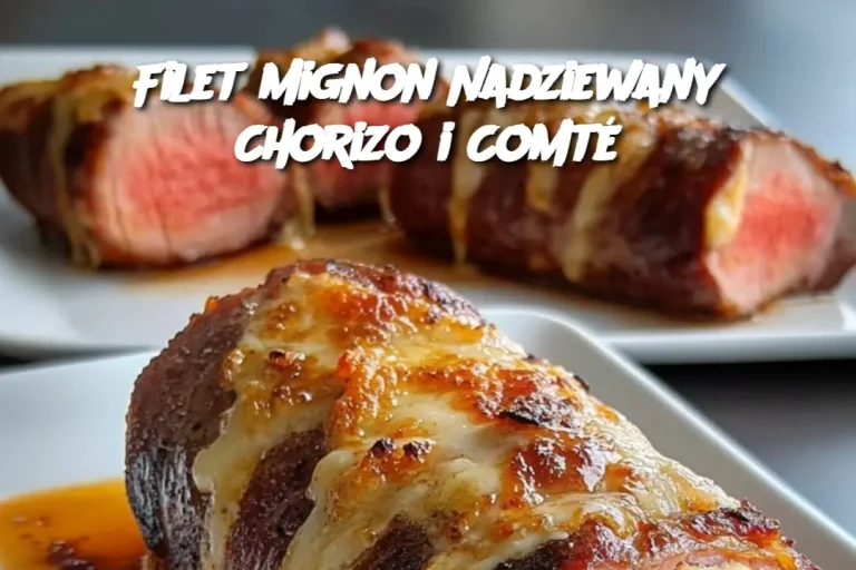 Filet Mignon Nadziewany Chorizo i Comté