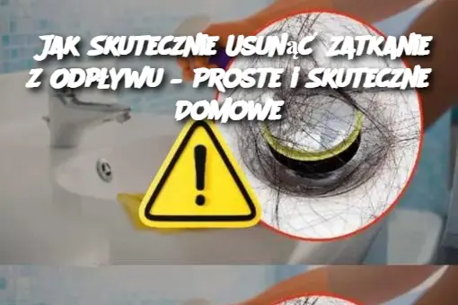 Jak Skutecznie Usunąć Zatkanie z Odpływu – Proste i Skuteczne Domowe