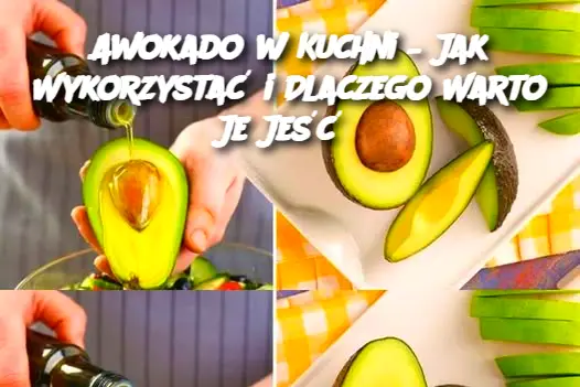 Awokado w Kuchni – Jak Wykorzystać i Dlaczego Warto Je Jeść?