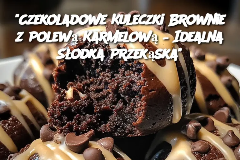 "Czekoladowe Kuleczki Brownie z Polewą Karmelową – Idealna Słodka Przekąska"